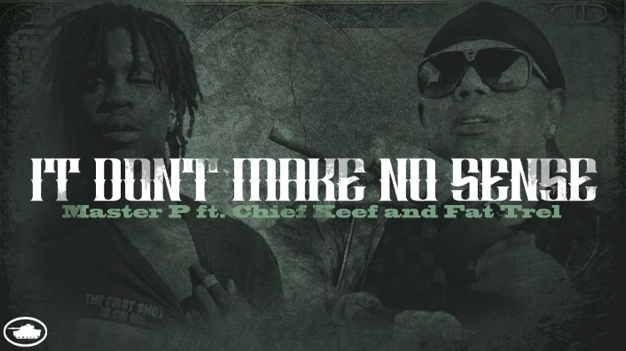 Master P feat. Fat Trel & Chief Keef - "It Don't Make No Sense"
