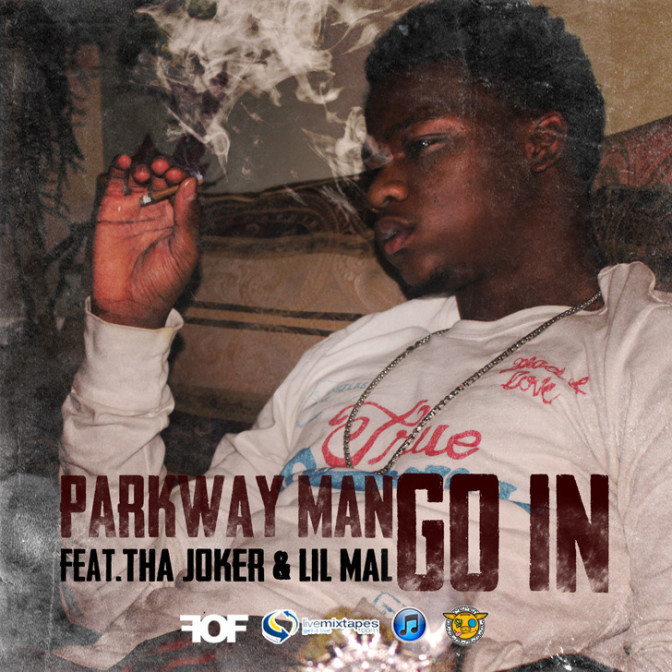 New Music: Parkway Man Ft. Tha Joker & Lil Mal "Go In"