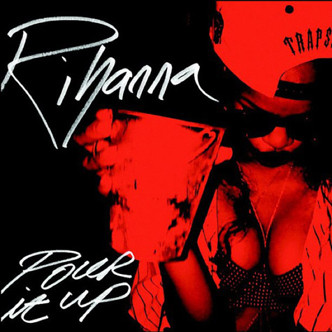New Music: Rihanna "Pour it Up"