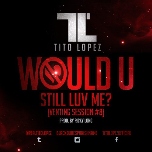 New Music: Tito Lopez “Would You Still Love”