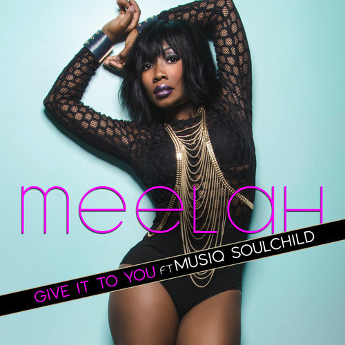 New Music: Meelah feat. Musiq Soulchild – Give It To You