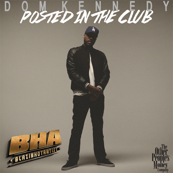Now music from Dom Kennedy “Posted In The Club”. Follow Dom Kennedy here on twitter.