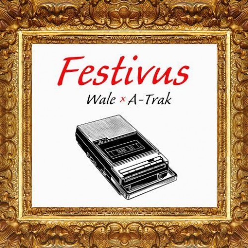 Wale & A-Trak - Festivus (Mixtape)