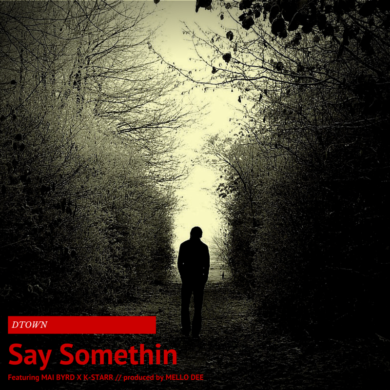 DTown Ft. Mai Byrd & K - Starr - Say Somethin