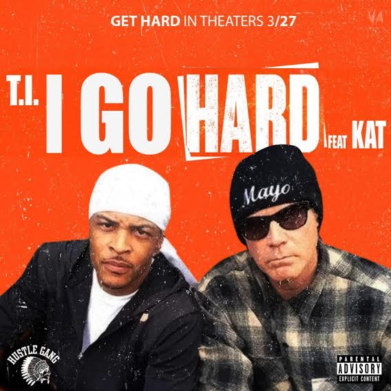 T.I. ft. Kat “I Go Hard”
