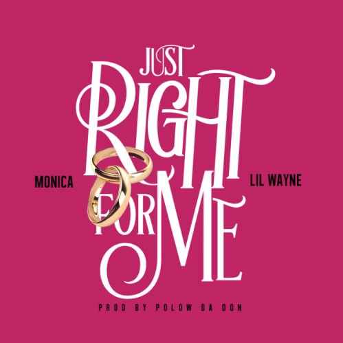 Monica ft. Lil Wayne “Just Right For Me”
