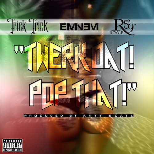 Trick Trick feat Eminem & Royce Da 5'9" Twerk Dat Pop That