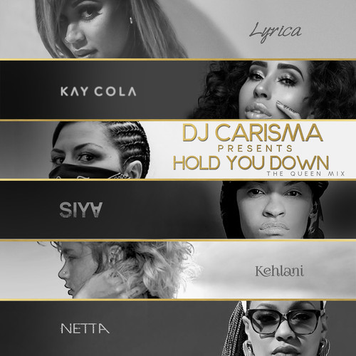 DJ Carisma ft. Lyrica Anderson, Kay Cola, Siya, Kehlani & Netta B – Hold You Down (Queen Mix)