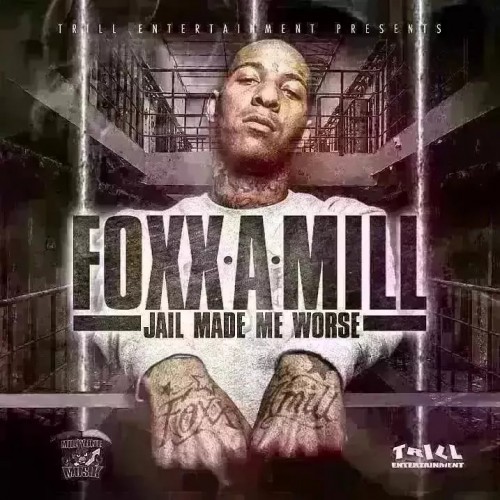 Foxx A Mill – Jail Made Me Worse (Mixtape)