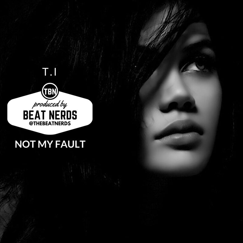 T.I. Ft. Verse Simmonds "Not My Fault"